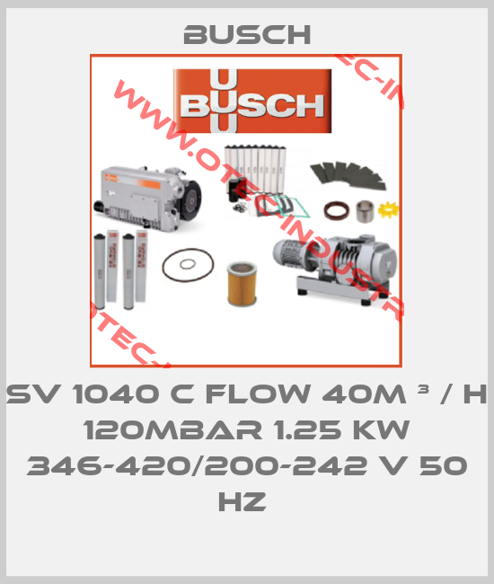 SV 1040 C FLOW 40M ³ / H 120MBAR 1.25 KW 346-420/200-242 V 50 HZ -big