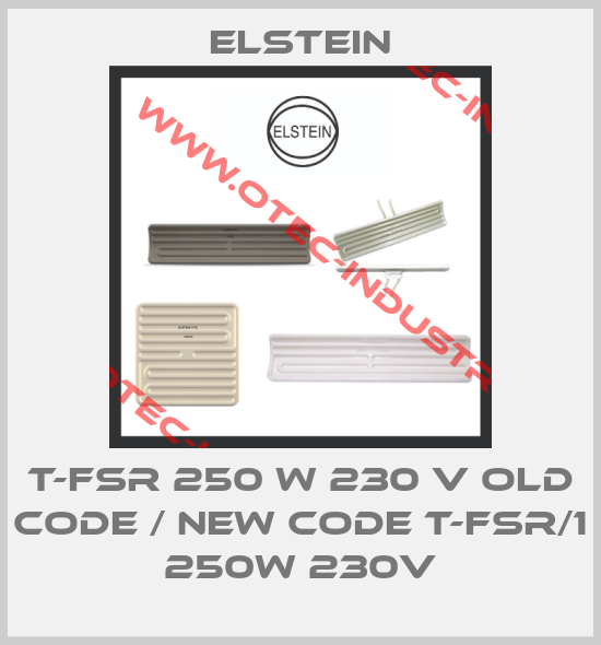 T-FSR 250 W 230 V old code / new code T-FSR/1 250W 230V-big
