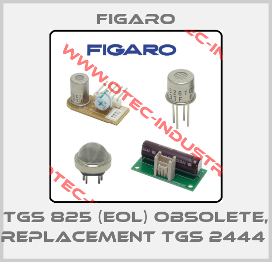 TGS 825 (EOL) obsolete, replacement TGS 2444 -big