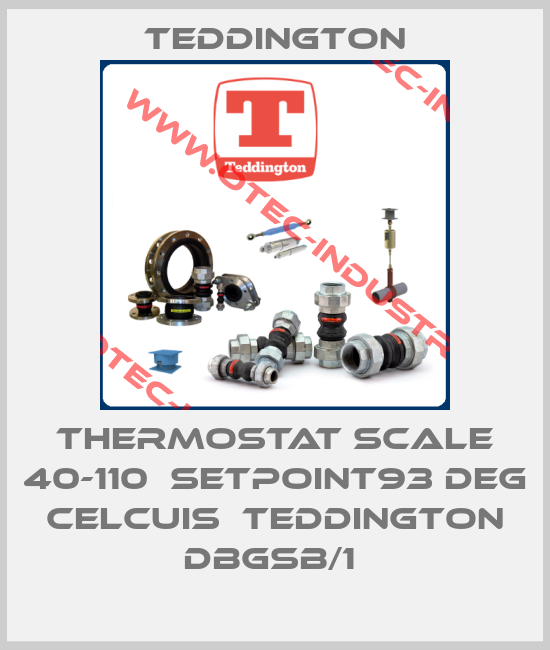 THERMOSTAT SCALE 40-110  SETPOINT93 DEG CELCUIS  TEDDINGTON DBGSB/1 -big
