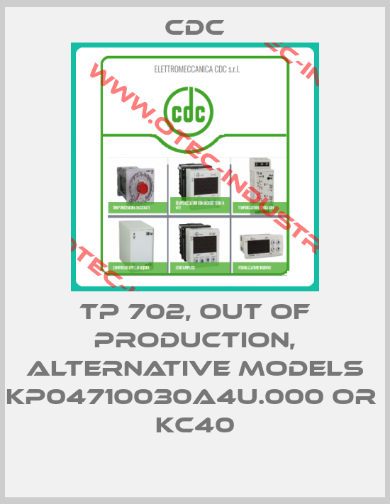 TP 702, out of production, alternative models KP04710030A4U.000 or  KC40-big