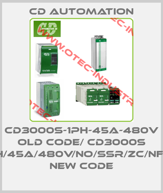CD3000S-1PH-45A-480V old code/ CD3000S 1PH/45A/480V/NO/SSR/ZC/NF/IM new code-big