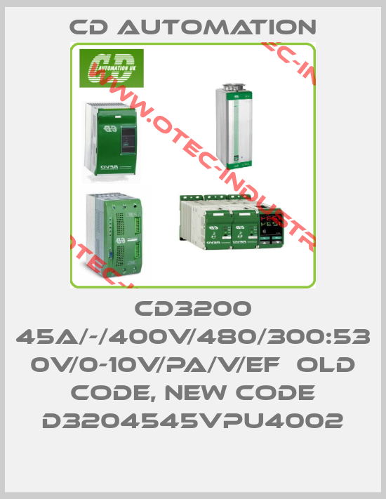 CD3200 45A/-/400v/480/300:53 0v/0-10v/PA/V/EF  old code, new code D3204545VPU4002-big