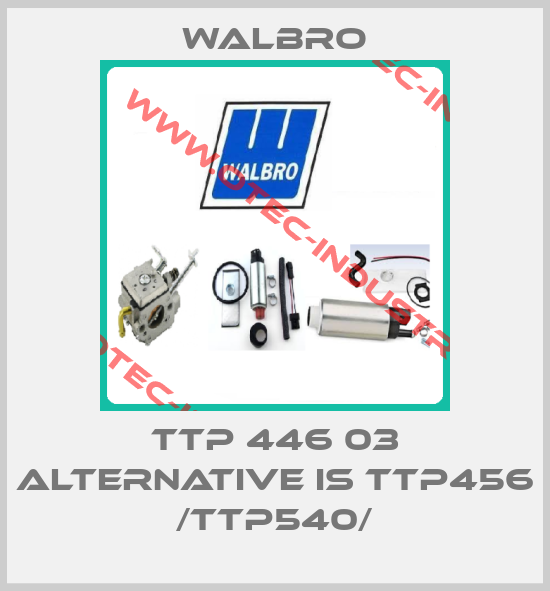 TTP 446 03 alternative is TTP456 /TTP540/-big