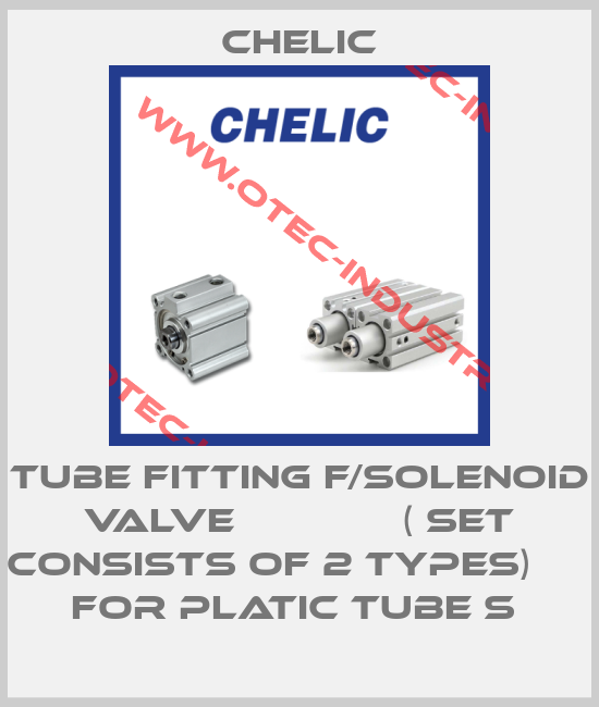 TUBE FITTING F/SOLENOID VALVE              ( SET CONSISTS OF 2 TYPES)              FOR PLATIC TUBE S -big