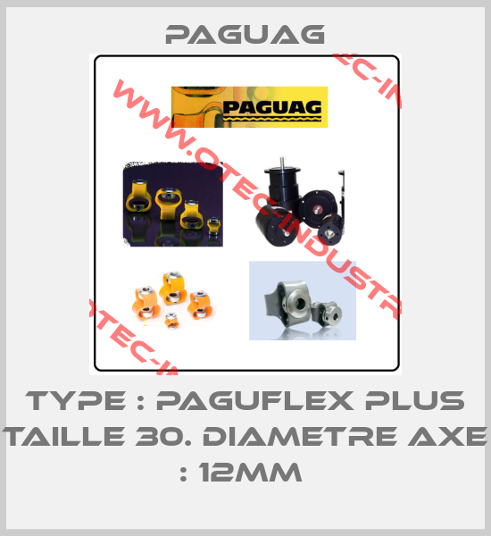 TYPE : PAGUFLEX PLUS TAILLE 30. DIAMETRE AXE : 12MM -big