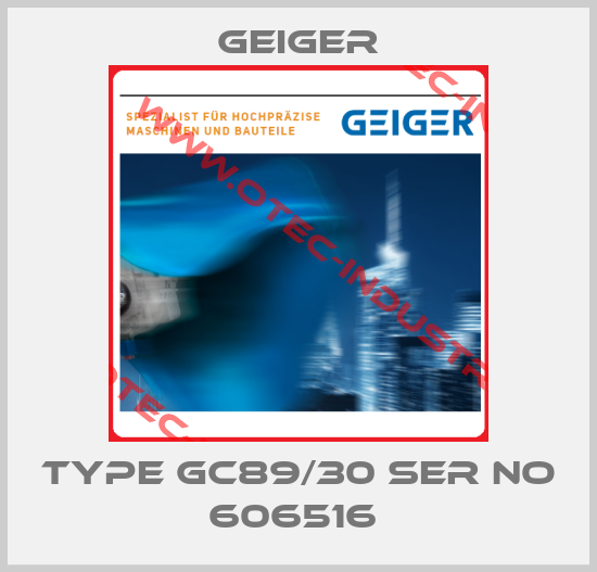 TYPE GC89/30 SER NO 606516 -big