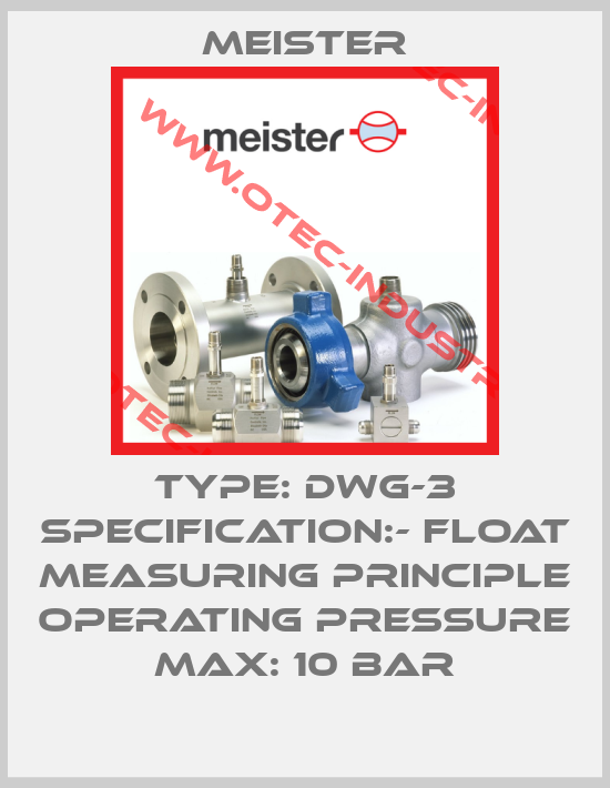 TYPE: DWG-3 SPECIFICATION:- FLOAT MEASURING PRINCIPLE OPERATING PRESSURE MAX: 10 BAR-big