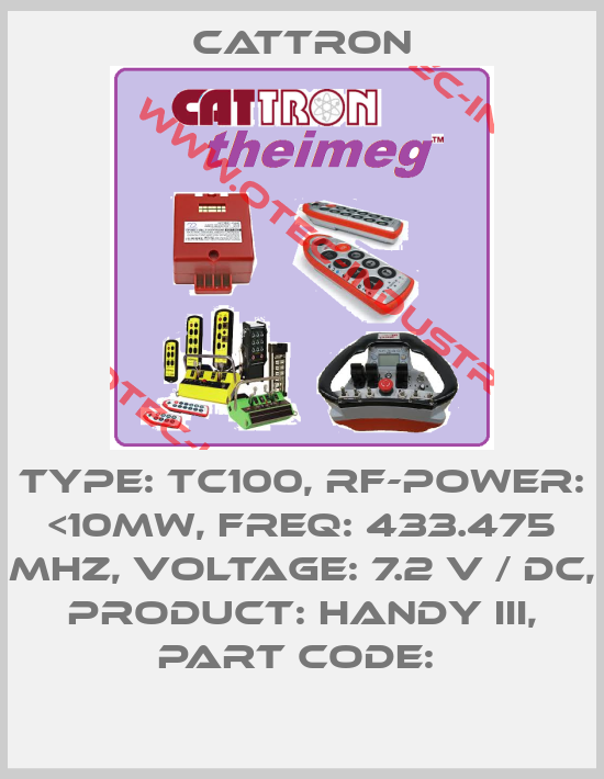 TYPE: TC100, RF-POWER: <10MW, FREQ: 433.475 MHZ, VOLTAGE: 7.2 V / DC, PRODUCT: HANDY III, PART CODE: -big
