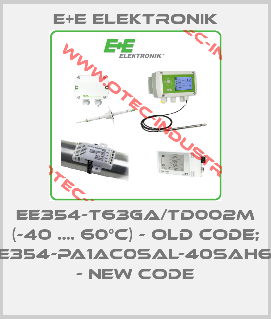 EE354-T63GA/Td002M (-40 .... 60°C) - old code; EE354-PA1AC0SAL-40SAH60 - new code-big