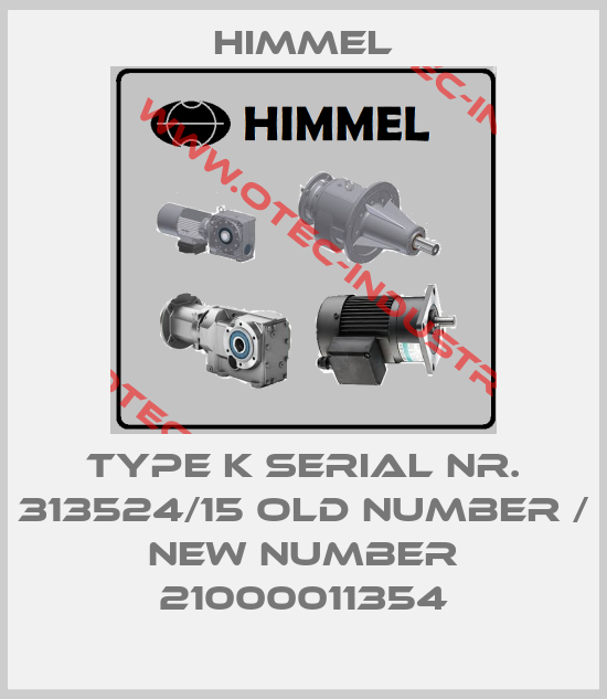 Type K serial nr. 313524/15 old number / new number 21000011354-big