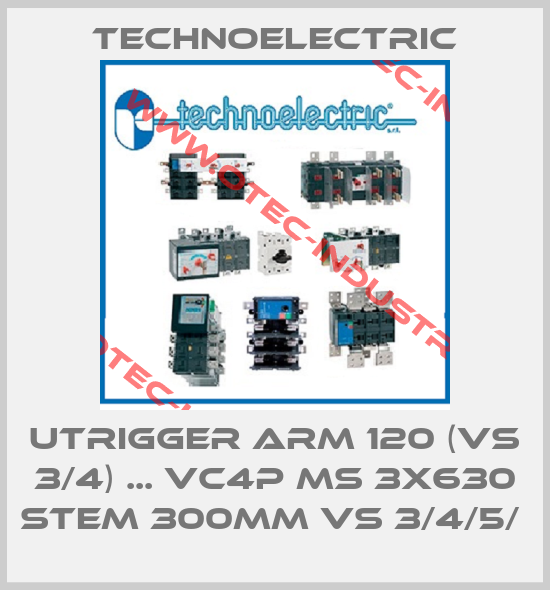 UTRIGGER ARM 120 (VS 3/4) ... VC4P MS 3X630 STEM 300MM VS 3/4/5/ -big