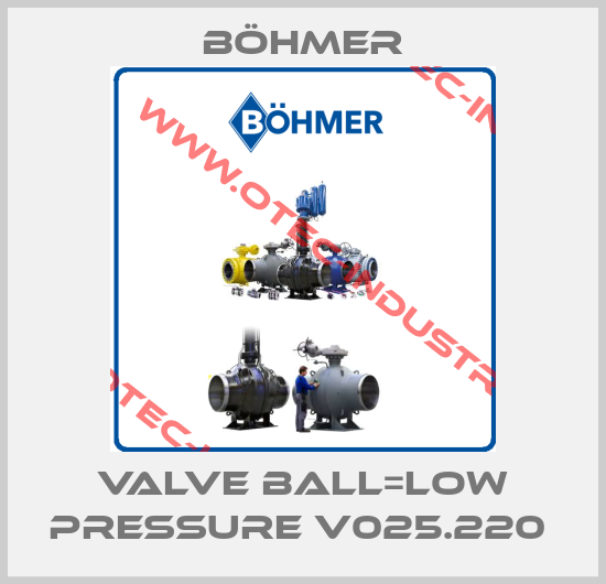 VALVE BALL=LOW PRESSURE V025.220 -big