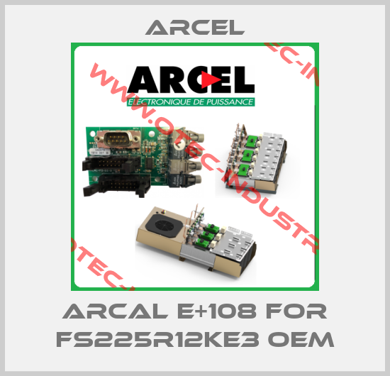 ARCAL E+108 for FS225R12KE3 OEM-big