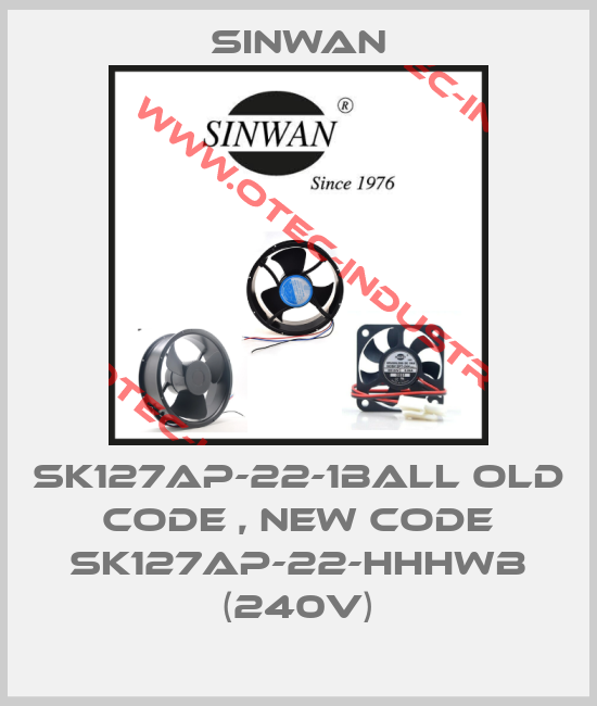 SK127AP-22-1Ball old code , new code SK127AP-22-HHHWB (240V)-big
