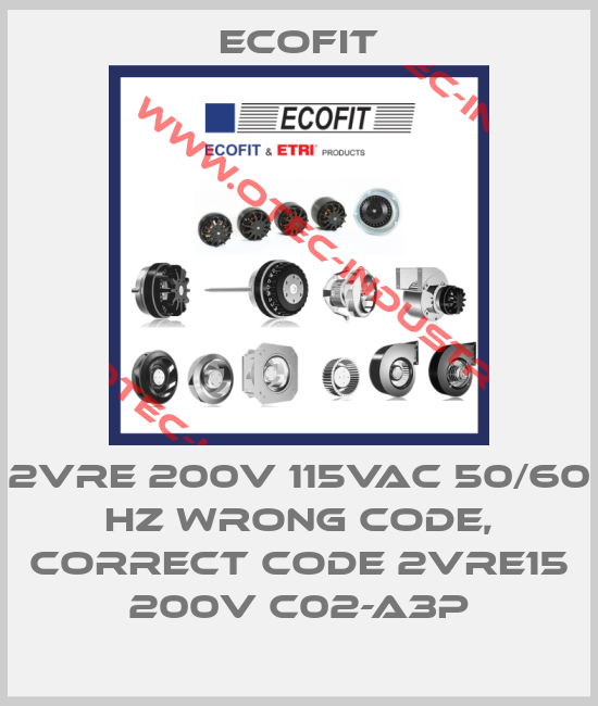 2VRE 200V 115VAC 50/60 Hz wrong code, correct code 2VRE15 200V C02-A3p-big