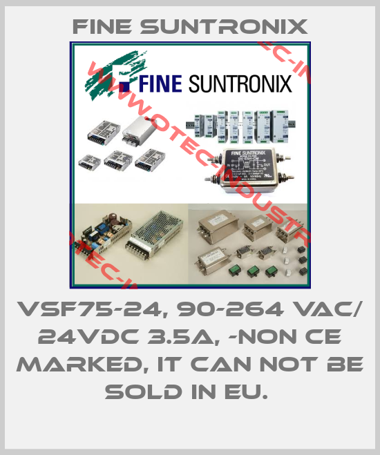 VSF75-24, 90-264 VAC/ 24VDC 3.5A, -NON CE MARKED, IT CAN NOT BE SOLD IN EU. -big