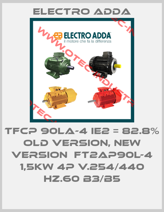 TFCP 90LA-4 IE2 = 82.8% old version, new version  FT2AP90L-4 1,5kW 4P V.254/440 Hz.60 B3/B5-big