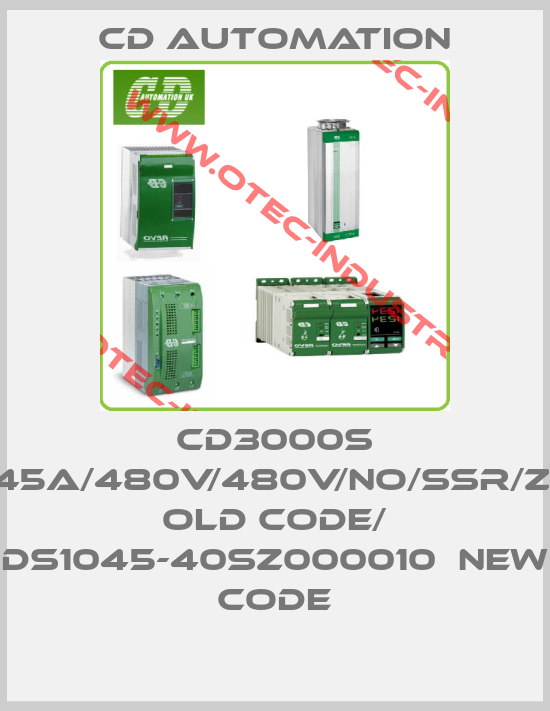 CD3000S 1PH/45A/480V/480V/NO/SSR/ZC/NF old code/ DS1045-40SZ000010  new code-big
