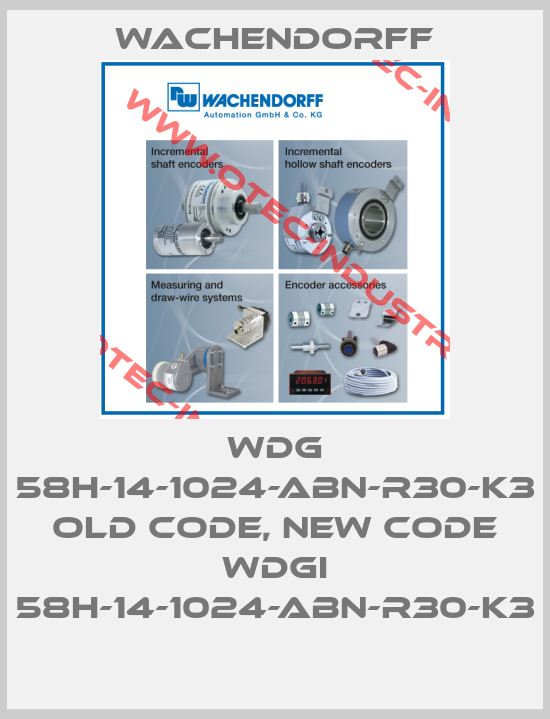 WDG 58H-14-1024-ABN-R30-K3 old code, new code WDGI 58H-14-1024-ABN-R30-K3-big