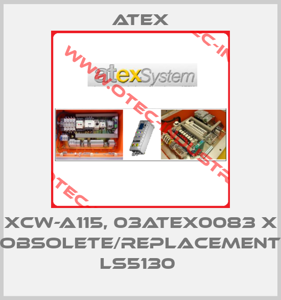 XCW-A115, 03ATEX0083 X obsolete/replacement  LS5130 -big