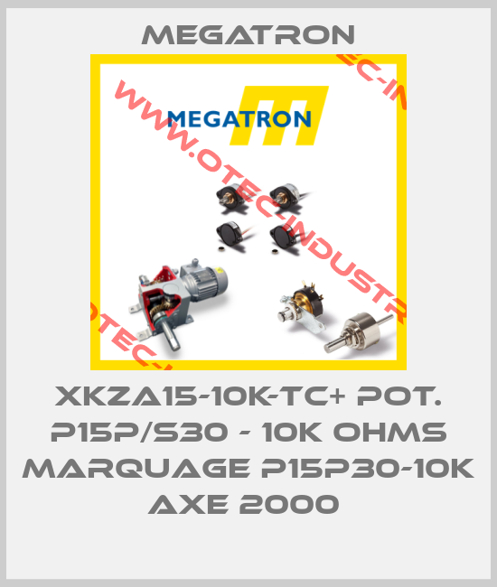 XKZA15-10K-TC+ POT. P15P/S30 - 10K OHMS MARQUAGE P15P30-10K AXE 2000 -big