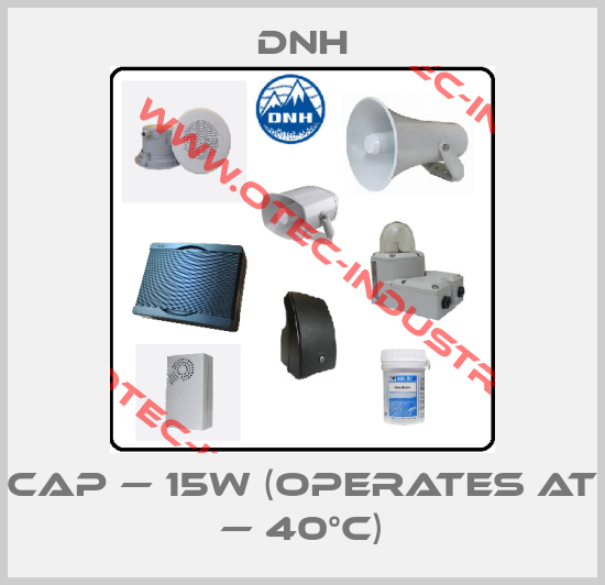 CAP — 15W (operates at — 40°C)-big