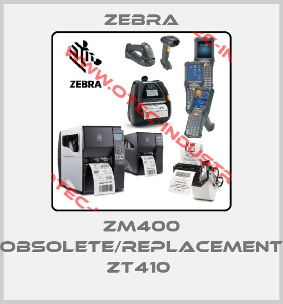 ZM400 obsolete/replacement ZT410 -big