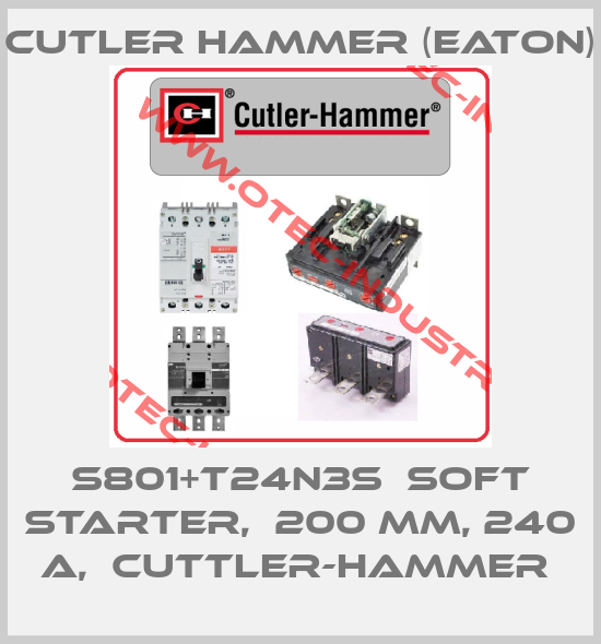 S801+T24N3S  Soft starter,  200 MM, 240 A,  Cuttler-Hammer -big
