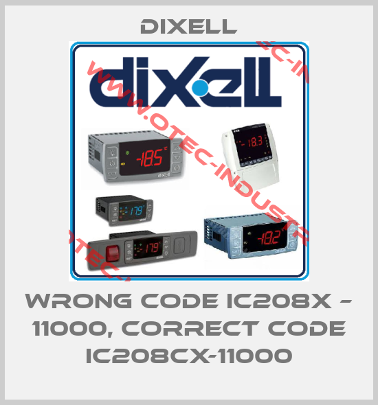 wrong code IC208X – 11000, correct code IC208CX-11000-big