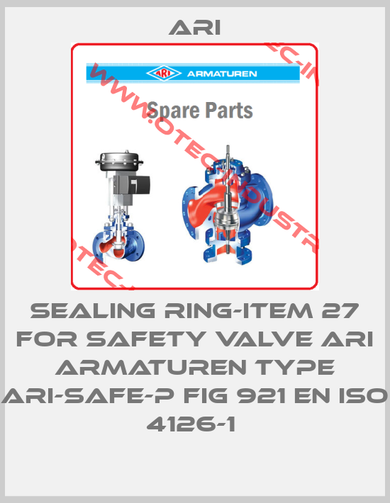 Sealing ring-item 27 for safety valve ARI ARMATUREN type ARI-SAFE-P fig 921 EN ISO 4126-1 -big