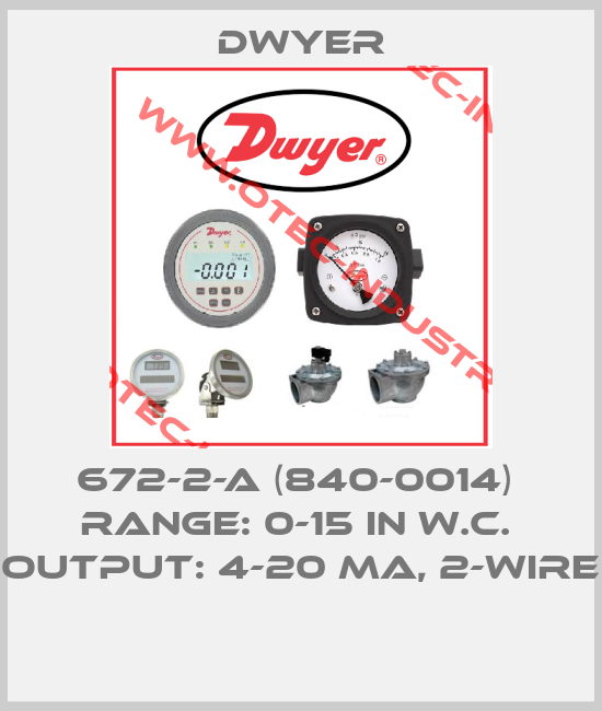 672-2-A (840-0014)  Range: 0-15 in w.c.  Output: 4-20 mA, 2-wire -big