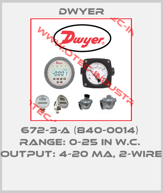672-3-A (840-0014)  Range: 0-25 in w.c.  Output: 4-20 mA, 2-wire -big