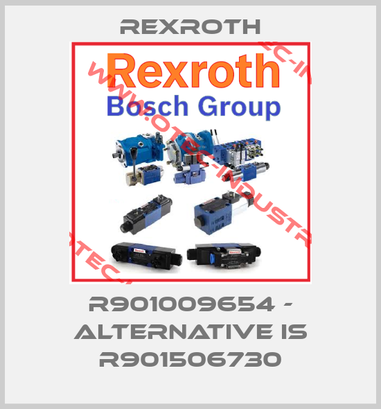 R901009654 - alternative is R901506730-big