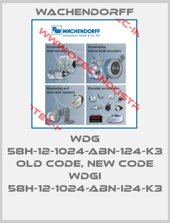 WDG 58H-12-1024-ABN-124-K3 old code, new code WDGI 58H-12-1024-ABN-I24-K3-big