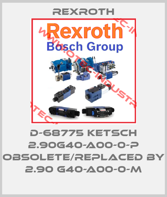 D-68775 KETSCH 2.90G40-A00-0-P obsolete/replaced by 2.90 G40-A00-0-M-big