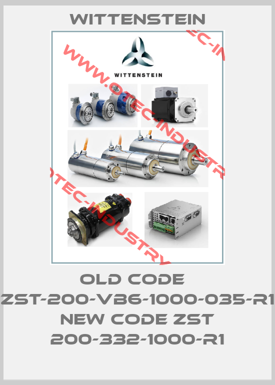 old code   ZST-200-VB6-1000-035-R1  new code ZST 200-332-1000-R1-big