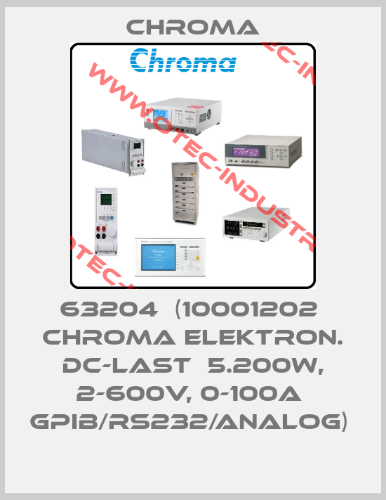 63204  (10001202  CHROMA Elektron. DC-Last  5.200W, 2-600V, 0-100A  GPIB/RS232/Analog) -big