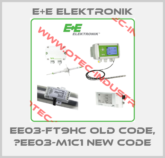 EE03-FT9HC old code, 	EE03-M1C1 new code-big