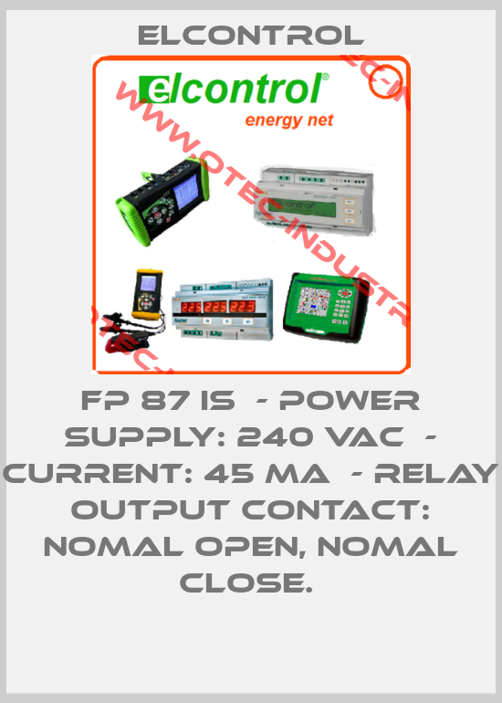 FP 87 IS  - Power supply: 240 VAC  - Current: 45 mA  - relay output contact: Nomal Open, Nomal close. -big