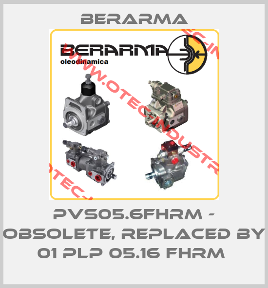 PVS05.6FHRM - obsolete, replaced by 01 PLP 05.16 FHRM -big