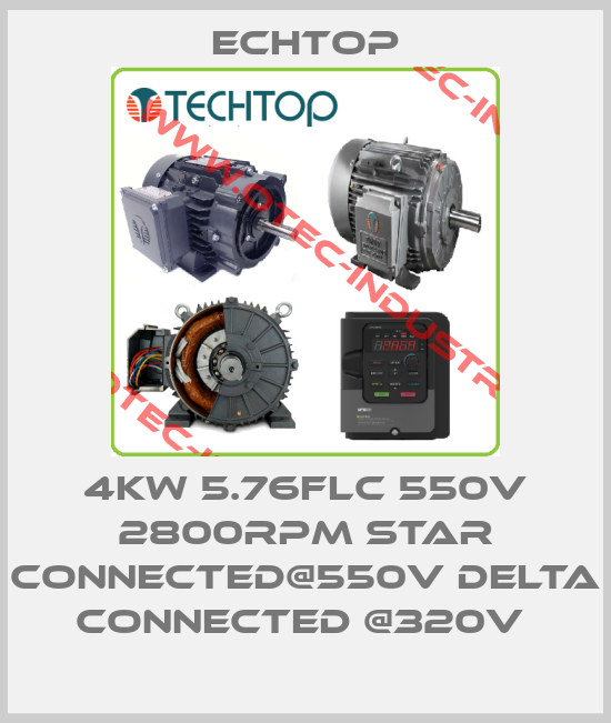 4KW 5.76FLC 550V 2800RPM STAR CONNECTED@550V DELTA CONNECTED @320V -big