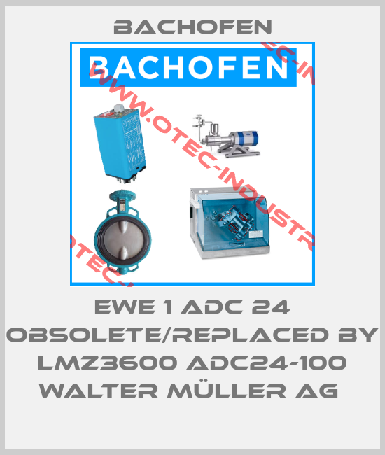 EWE 1 ADC 24 obsolete/replaced by LMZ3600 ADC24-100 walter müller ag -big