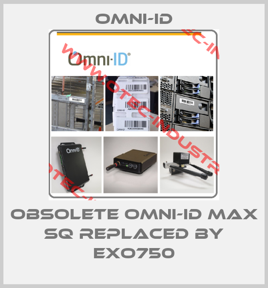 Obsolete Omni-ID Max SQ replaced by Exo750-big