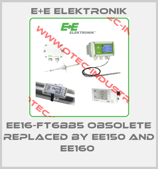 EE16-FT6BB5 obsolete replaced by EE150 and EE160 -big
