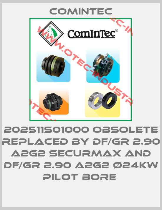 202511S01000 obsolete replaced by DF/GR 2.90 A2G2 Securmax and DF/GR 2.90 A2G2 ø24kw pilot bore -big
