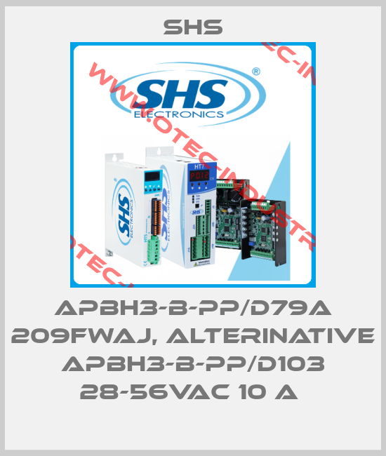 APBH3-B-PP/D79A 209FWAJ, alterinative APBH3-B-PP/D103 28-56Vac 10 A -big