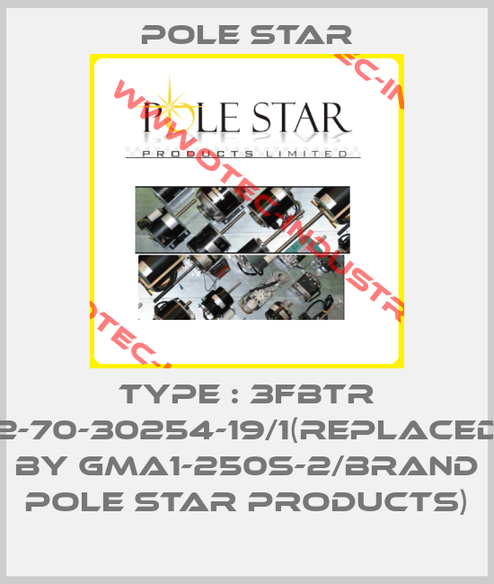 Type : 3FBTR 2-70-30254-19/1(replaced by GMA1-250s-2/brand POLE STAR PRODUCTS)-big