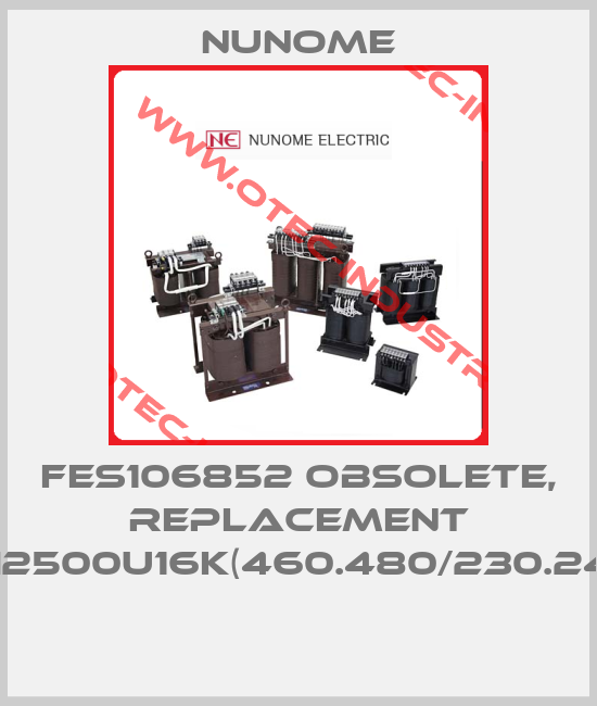 FES106852 obsolete, replacement SH2500U16K(460.480/230.240) -big