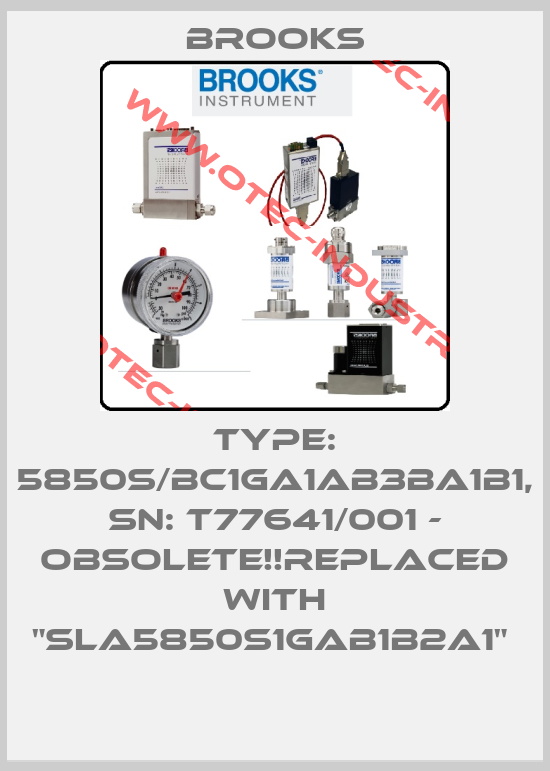 Type: 5850S/BC1GA1AB3BA1B1, SN: T77641/001 - Obsolete!!Replaced with "SLA5850S1GAB1B2A1" -big